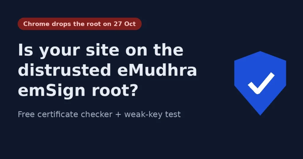 The eMudhra emSign Certificate Distrust: What Happened, Who’s Affected, and How to Check Your Site